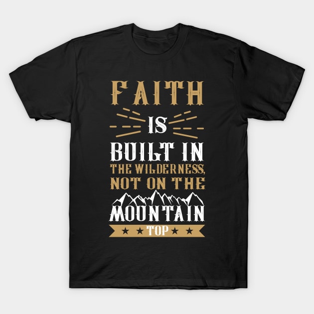 Faith is Built in the Wilderness T-Shirt by CalledandChosenApparel